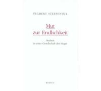 Fulbert Steffen Mut zur Endlichkeit: Sterben in einer Gesellschaft (Tapa blanda)