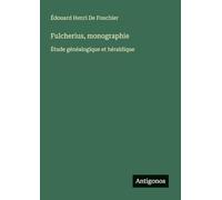 Fulcherius, monographie: Étude généalogique et héraldique
