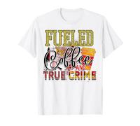 fuled by Coffee and True Crime Asesinato Misterio policías Criminales Camiseta