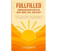 Fulfilled: Embracing Wholeness in Body, Mind, Soul, and Spirit: Fulfill7: Seven Tenets, Four Dimensions, and a Journaling Guide for Lasting Fulfillment