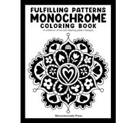 Fulfilling Patterns: Monochrome coloring book for adults - fun for all ages, featuring relaxing designs