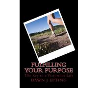 Fulfilling Your Purpose: The Key to a Victorious Life