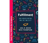 Fulfillment: Family Worship in Matthew, Luke, John, and Acts (Teach Your Children the Scriptures)