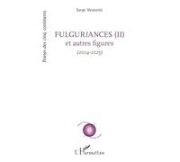Fulguriances (II) et autres figures: (2024-2025) (Poètes Des Cinq Continents)