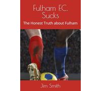 Fulham F.C. Sucks: The Honest Truth about Fulham