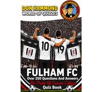 Fulham FC: The Pride Of Craven Cottage Quiz Book: A Fulham FC Quiz Book: Over 250 Questions & Answers - The Perfect Gift for True Cottagers Fans (Don Hammond World Of Quizzes)