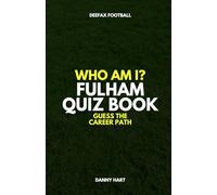 Fulham Quiz Book - Who Am I? Guess The Career Path: Football Trivia, Legends & Premier League Stars (Who Am I? Guess The Career Path: Football Quiz Questions)