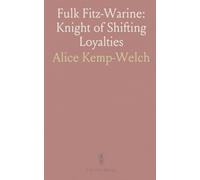 Fulk Fitz-Warine: Knight of Shifting Loyalties: An epic medieval romance of battles, disguises, and courtly intrigue