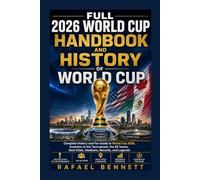 Full 2026 World Cup Handbook And History Of World Cup: Complete History and Fan Guide to World Cup 2026, Evolution of the Tournament, the 48 Teams, Host Cities, Stadiums, Records, and Legends