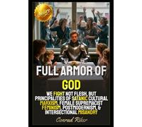 Full Armor Of God: We Fight Not Flesh, But Principalities Of Satanic Cultural Marxism, Female Supremacist Feminism, Postmodernism, & Intersectional Misandry (Redpilled Wisdom (satire))