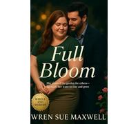 Full Bloom: A heartfelt slow-burn BBW contemporary romance about love, courage, and belonging.: 5 (Curves Worth Keeping: BBW Romances About Self-Worth, Sensuality, and Starting Over)