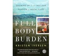 Full Body Burden: Growing Up in the Nuclear Shadow of Rocky Flats