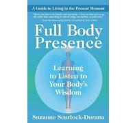 Full Body Presence: Learning the Language of Your Inner Wisdom