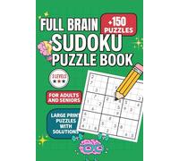 FULL BRAIN Sudoku Puzzle Book: Train Your Mind with Over 150 Sudoku Puzzles for Adults and Seniors - Easy, Medium, and Hard Levels - With Solutions