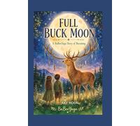 Full Buck Moon: The Story of Becoming: A Magical Tale of Courage, Growth and the Wild - With Nature Facts, a Craft and a Recipe for Children Ages 4-10 (The BaBeeYaga Moon Series)