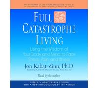 Full Catastrophe Living: Using the Wisdom of Your Body and Mind to Face Stress, Pain, and Illness
