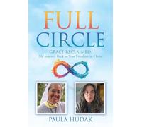 Full Circle: Grace Reclaimed: My Journey Back to True Freedom in Christ