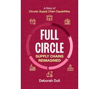 Full Circle: Supply Chains Reimagined: A Story of Circular Supply Chain Capabilities