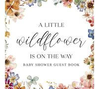 Full Color Baby Shower Guest Book: A Wildflower Is On The Way Floral Decorations: Sign In Guestbook for Guest, Advice and Wishes for New Baby, Gift Tracker and Photo Keepsakes