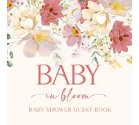 Full Color Baby Shower Guest Book: Flowers Baby In Bloom Floral Decorations: Sign In Guestbook for Guest, Advice and Wishes for New Baby, Gift Tracker and Photo Keepsakes