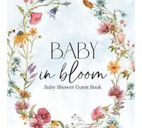 Full Color Baby Shower Guest Book: Welcome Baby In Bloom Floral Decorations: Sign In Guestbook for Guest, Advice and Wishes for New Baby, Gift Tracker and Photo Keepsakes
