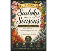 Full Color Sudoku Through the Seasons: A Thoughtful Gift of Calm, Quiet Enjoyment and a Smile - with Beautiful Seasonal Artwork, Original Poetry and 100 Medium Puzzles, One Per Page
