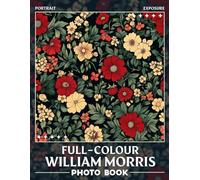 Full-colour William Morris Photo Book: Vivid Designs Inspired by Morris to Enhance Home Decor with 40 Captivating Images