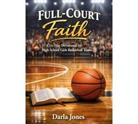 Full-Court Faith: A Devotional for High School Girls Basketball:Confidence, Character, and Christ