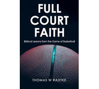 Full Court Faith: Biblical Lessons from the Game of Basketball
