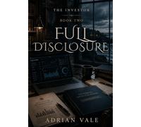 Full Disclosure: A Billionaire Investor Office Romance of Hidden Risk, Corporate Secrets, and Dangerous Trust: 2 (The Investor)
