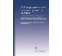 Full employment and balanced growth act of 1978: Joint hearing before the Committee on Human Resources and the Committee on Banking, Housing, and ... Congress, second session, on S. 50: Volume 1