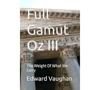 Full Gamut Oz III: The Weight Of What We Carry