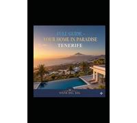 Full Guide - Your Home In Tenerife: The Ultimate Insider's Manual to Moving, Living and Working in Tenerife - Canary Islands, Spain (2026 Edition)