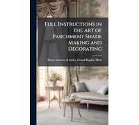Full Instructions in the art of Parchment Shade Making and Decorating