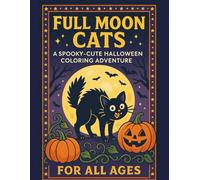 Full Moon Cats Coloring Book: 50 Whimsical Cats, Haunted Moons, and Howling Werewolves to Color and Celebrate the Magic of Halloween