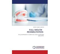 FULL MOUTH REHABILITATION: For prosthodontic students & crown and Bridge specialists