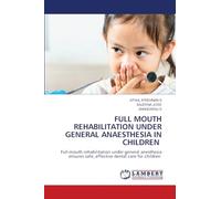 FULL MOUTH REHABILITATION UNDER GENERAL ANAESTHESIA IN CHILDREN: Full-mouth rehabilitation under general anesthesia ensures safe, effective dental care for children