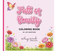 Full of Beauty Coloring Book: A Relaxing Floral Coloring Book for Adults Featuring Flowers, Gardens, and Nature-Inspired Designs (Full of Beauty, ... Coloring for Relaxation, and Creative Flow)