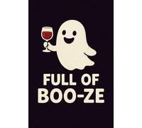 Full of Boo-ze - Funny Halloween Wine & Spirits Notebook: Spooky and Humorous Ghost Journal with Wine Glass