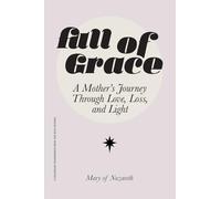 Full of Grace: A Mother's Journey Through Love, Loss, and Light¿