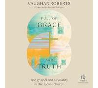 Full of Grace and Truth: The Gospel and Sexuality in the Global Church