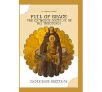 Full of Grace: The Orthodox Doctrine of the Theotokos
