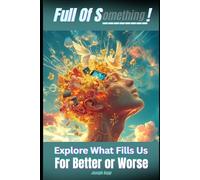 Full of Something!: Explore What Fills Us - For Better or Worse