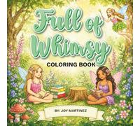 Full of Whimsy Coloring Book: A Fantasy Fairy Coloring Book for Adults and Teens Featuring Magical Forests, Cozy Cottages, and Relaxing Whimsical ... Coloring for Relaxation, and Creative Flow)