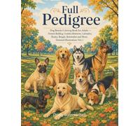 Full Pedigree: Dog Breeds Coloring Book for Adults - French Bulldog, Golden Retriever, Labrador, Husky, Beagle, Rottweiler and More, Detailed Illustrations Vol.1 (True to Breed)