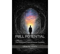 FULL POTENTIAL: The Unexposed Frame of Human Possibility