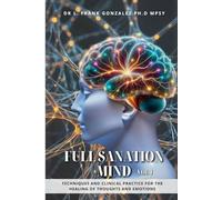 FULL SANATION MIND VOL 1: Techniques and clinical practice for the healing of thoughts and emotions