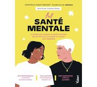 Full santé mentale: Le guide qui explore la santé mentale des 18-35 ans et qui les aide à trouver leur équilibre