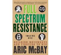 Full Spectrum Resistance, Volume One: Building Movements and Fighting to Win: 1