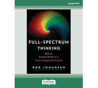 Full-Spectrum Thinking: How to Escape Boxes in a Post-Categorical Future (Large Print Format)